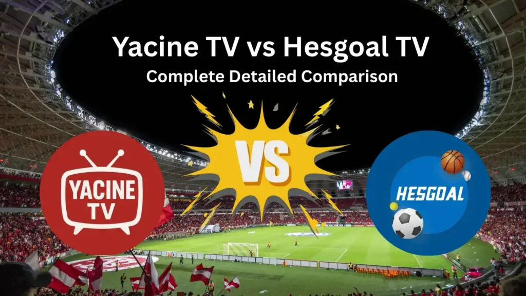 Yacine TV vs Hesgoal TV – Complete Comparison 2026 4 Yacine TV vs Hesgoal TV – Complete Comparison