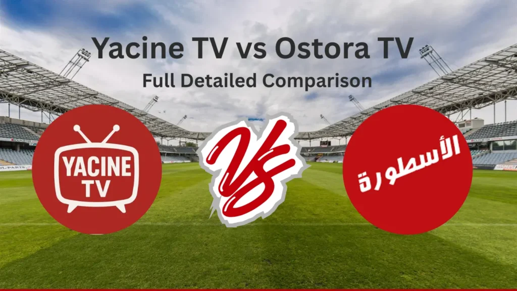 Yacine TV vs Ostora TV - Full 2026 Detailed Comparison 3 Yacine-TV-vs-Ostora-TV