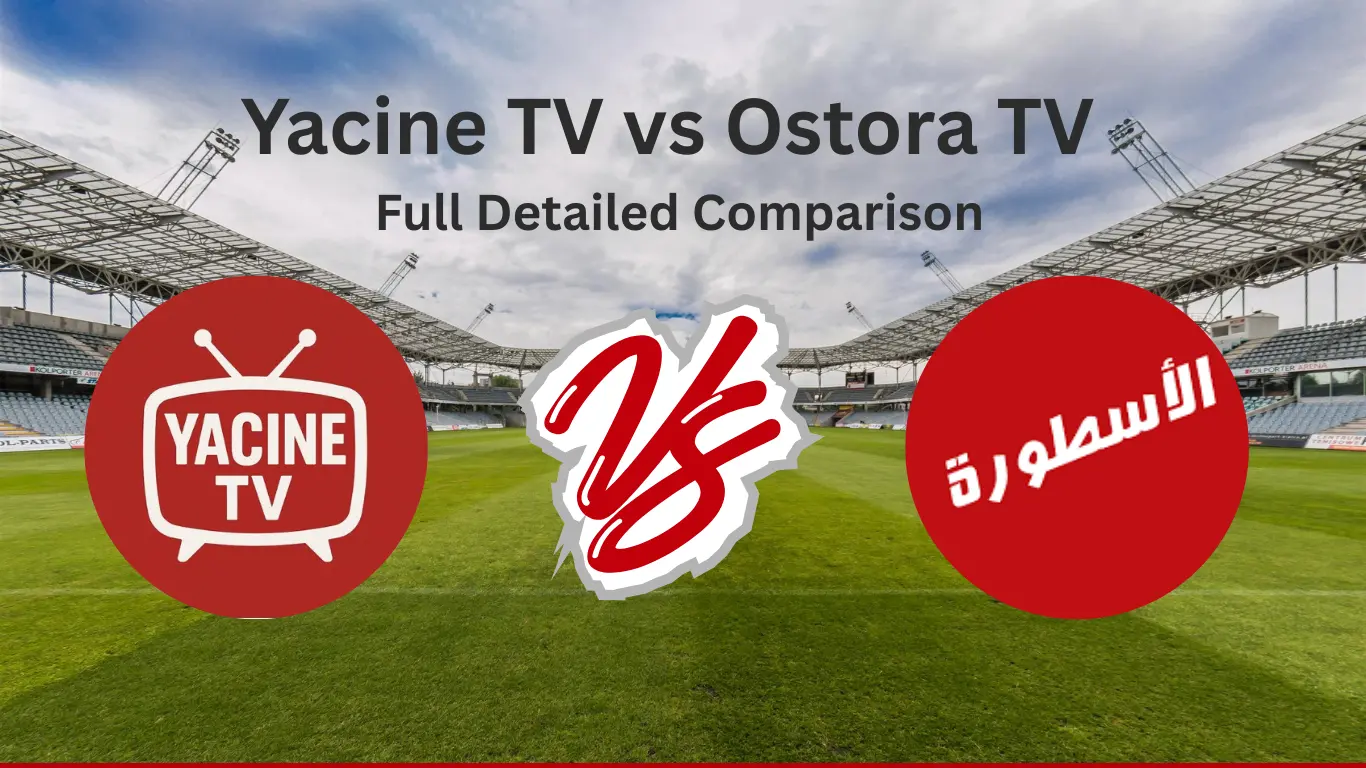Yacine TV vs Ostora TV - Full 2026 Detailed Comparison 1 Yacine TV vs Ostora TV – Full 2026 Detailed Comparison